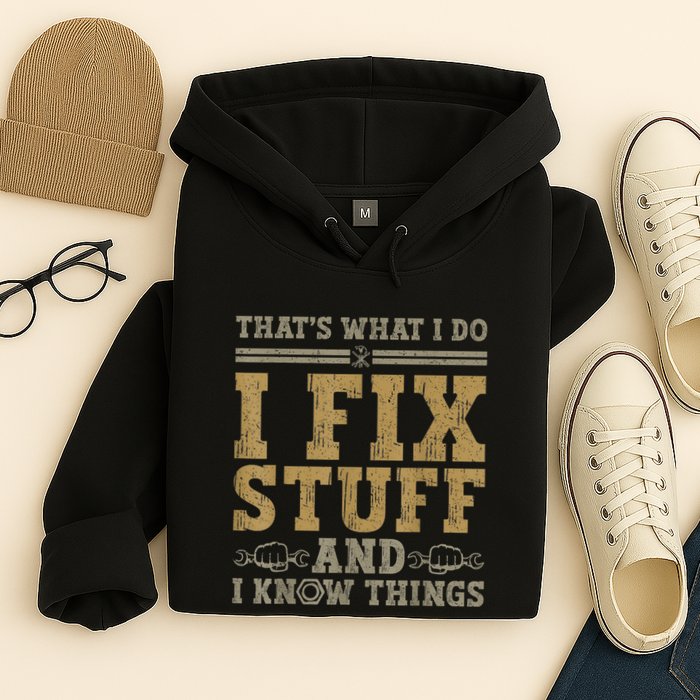 Thats What I Do I Fix Stuff And I Know Things Funny Men Hoodie