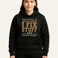 Thats What I Do I Fix Stuff And I Know Things Funny Men Hoodie