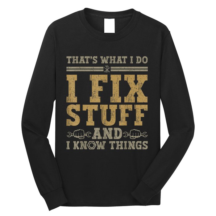 Thats What I Do I Fix Stuff And I Know Things Funny Men Long Sleeve Shirt