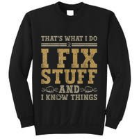 Thats What I Do I Fix Stuff And I Know Things Funny Men Sweatshirt