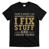 Thats What I Do I Fix Stuff And I Know Things Funny Men T-Shirt