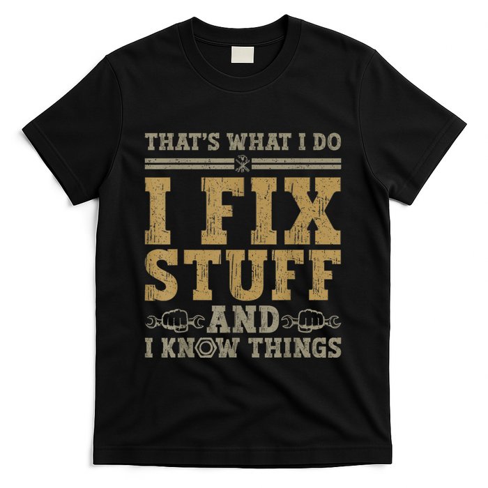 Thats What I Do I Fix Stuff And I Know Things Funny Men T-Shirt