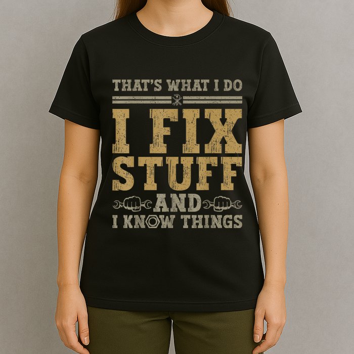 Thats What I Do I Fix Stuff And I Know Things Funny Men T-Shirt