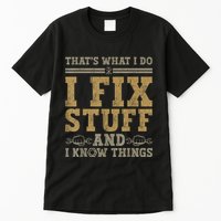 Thats What I Do I Fix Stuff And I Know Things Funny Men Tall T-Shirt