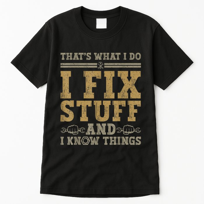 Thats What I Do I Fix Stuff And I Know Things Funny Men Tall T-Shirt