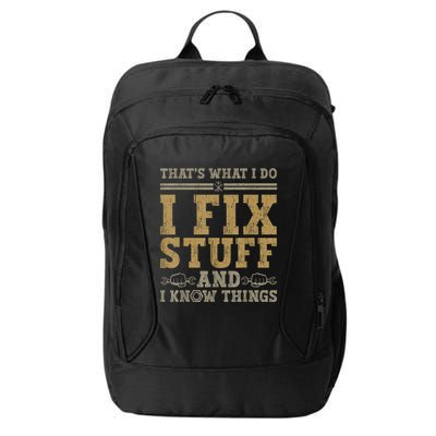 Thats What I Do I Fix Stuff And I Know Things Funny Men City Backpack