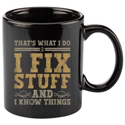 Thats What I Do I Fix Stuff And I Know Things Funny Men 11oz C Handle Ceramic Mug