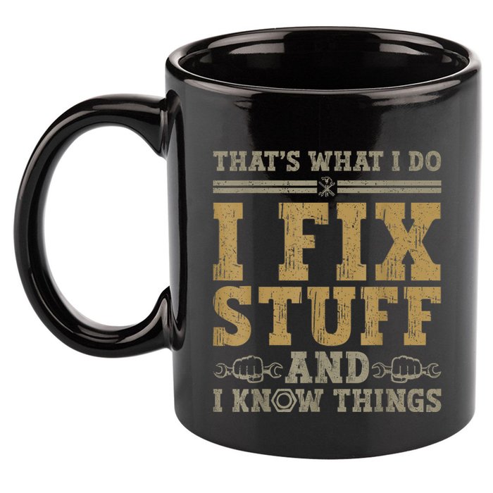 Thats What I Do I Fix Stuff And I Know Things Funny Men 11oz C Handle Ceramic Mug