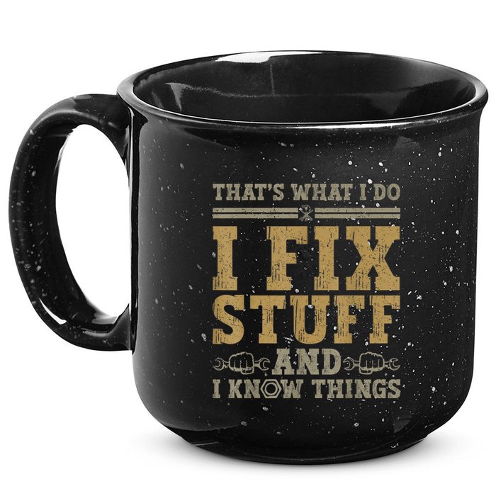 Thats What I Do I Fix Stuff And I Know Things Funny Men 15oz Campfire Ceramic Mug