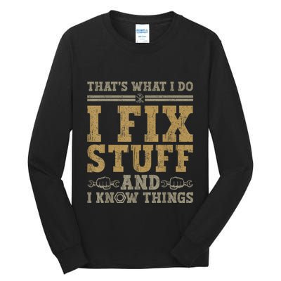 Thats What I Do I Fix Stuff And I Know Things Funny Men Tall Long Sleeve T-Shirt