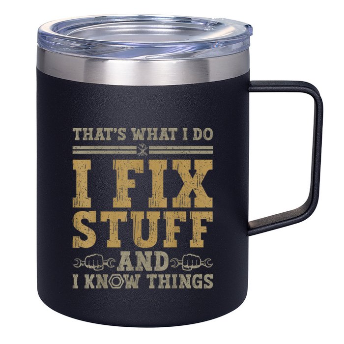 Thats What I Do I Fix Stuff And I Know Things Funny Men 12oz Stainless Steel Coffee Mug