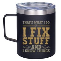 Thats What I Do I Fix Stuff And I Know Things Funny Men 12oz Stainless Steel Coffee Mug