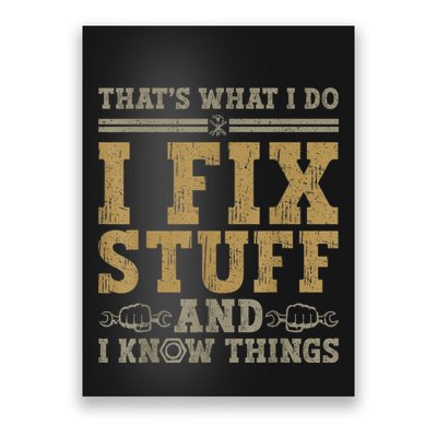 Thats What I Do I Fix Stuff And I Know Things Funny Men Poster