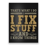 Thats What I Do I Fix Stuff And I Know Things Funny Men Poster