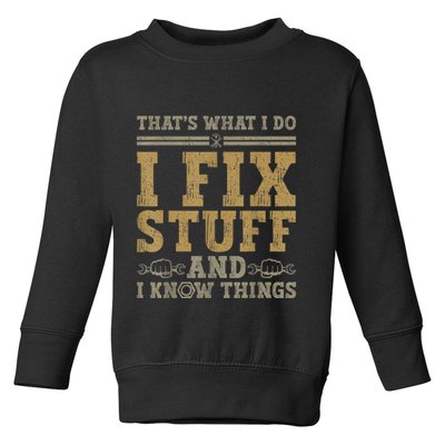 Thats What I Do I Fix Stuff And I Know Things Funny Men Toddler Sweatshirt