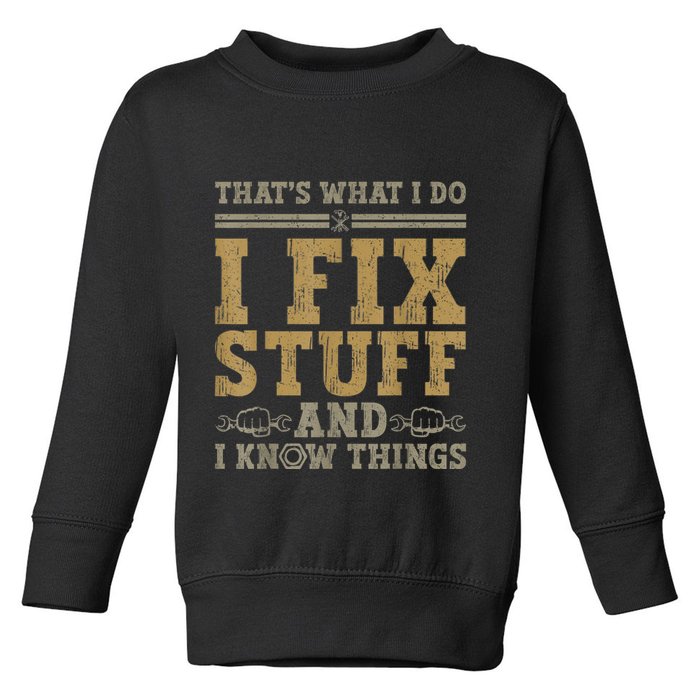 Thats What I Do I Fix Stuff And I Know Things Funny Men Toddler Sweatshirt