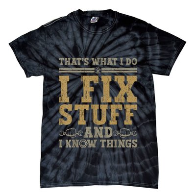Thats What I Do I Fix Stuff And I Know Things Funny Men Tie-Dye T-Shirt
