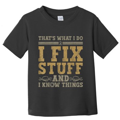 Thats What I Do I Fix Stuff And I Know Things Funny Men Toddler T-Shirt
