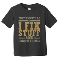 Thats What I Do I Fix Stuff And I Know Things Funny Men Toddler T-Shirt
