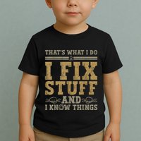 Thats What I Do I Fix Stuff And I Know Things Funny Men Toddler T-Shirt