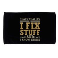 Thats What I Do I Fix Stuff And I Know Things Funny Men Microfiber Hand Towel