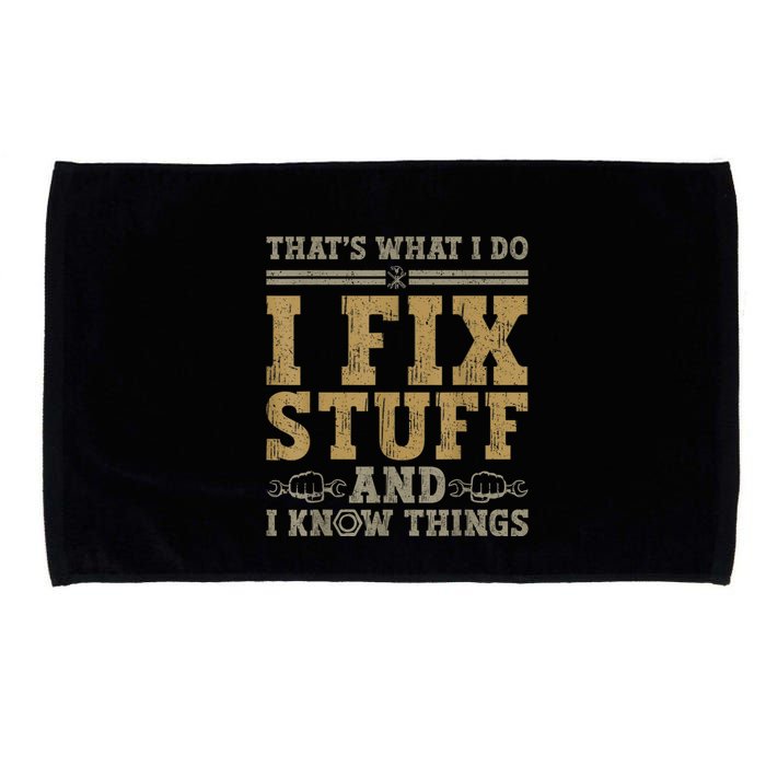 Thats What I Do I Fix Stuff And I Know Things Funny Men Microfiber Hand Towel