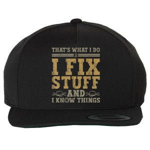 Thats What I Do I Fix Stuff And I Know Things Funny Men Wool Snapback Cap