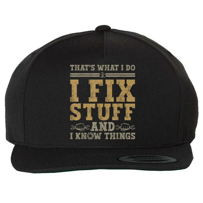 Thats What I Do I Fix Stuff And I Know Things Funny Men Wool Snapback Cap