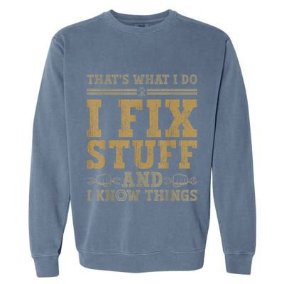 Thats What I Do I Fix Stuff And I Know Things Funny Men Garment-Dyed Sweatshirt