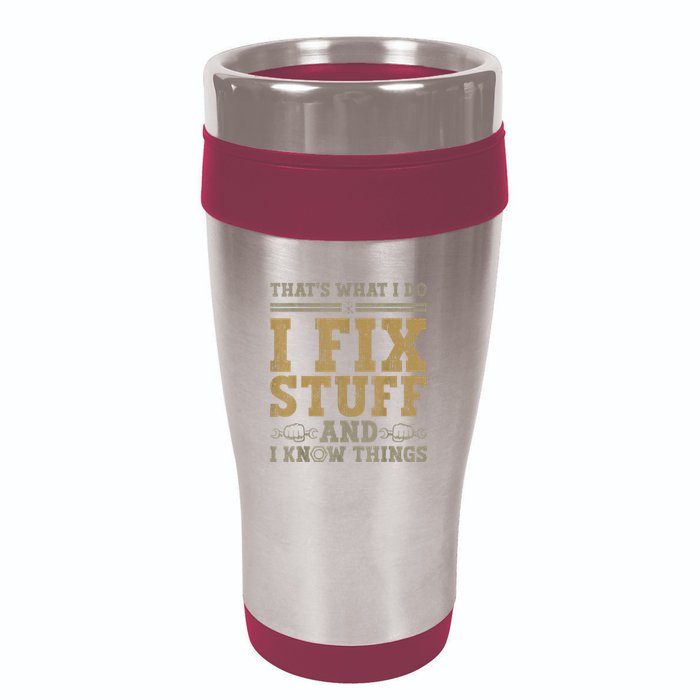 Thats What I Do I Fix Stuff And I Know Things Funny Men 16oz Travel Tumbler