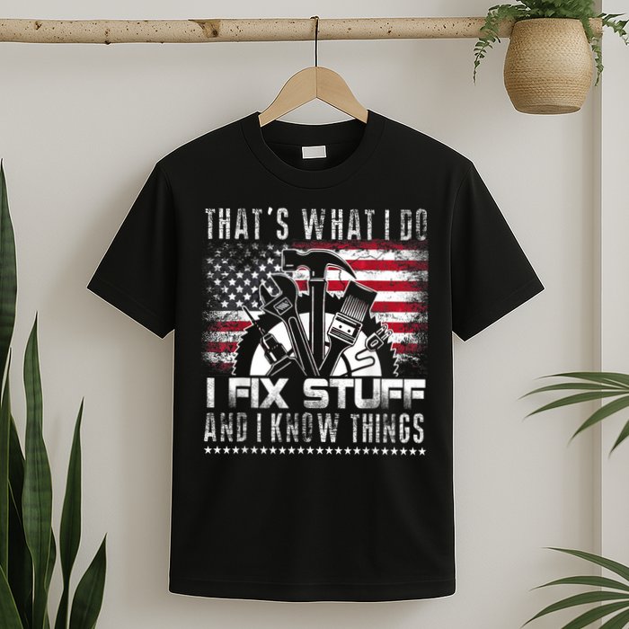 Thats What I Do I Fix Stuff And I Know Things Funny Men T-Shirt