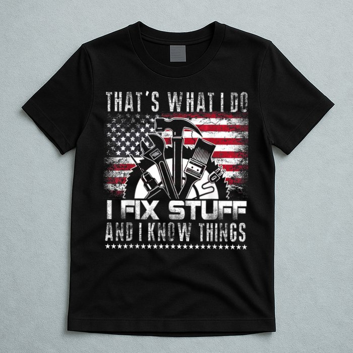 Thats What I Do I Fix Stuff And I Know Things Funny Men T-Shirt