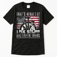 Thats What I Do I Fix Stuff And I Know Things Funny Men Tall T-Shirt