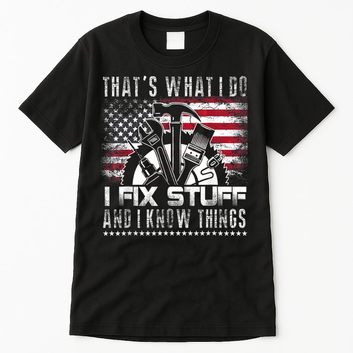 Thats What I Do I Fix Stuff And I Know Things Funny Men Tall T-Shirt