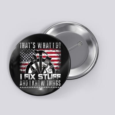 Thats What I Do I Fix Stuff And I Know Things Funny Men Button