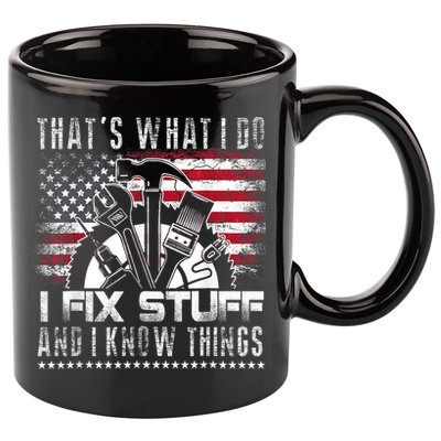 Thats What I Do I Fix Stuff And I Know Things Funny Men 11oz C Handle Ceramic Mug