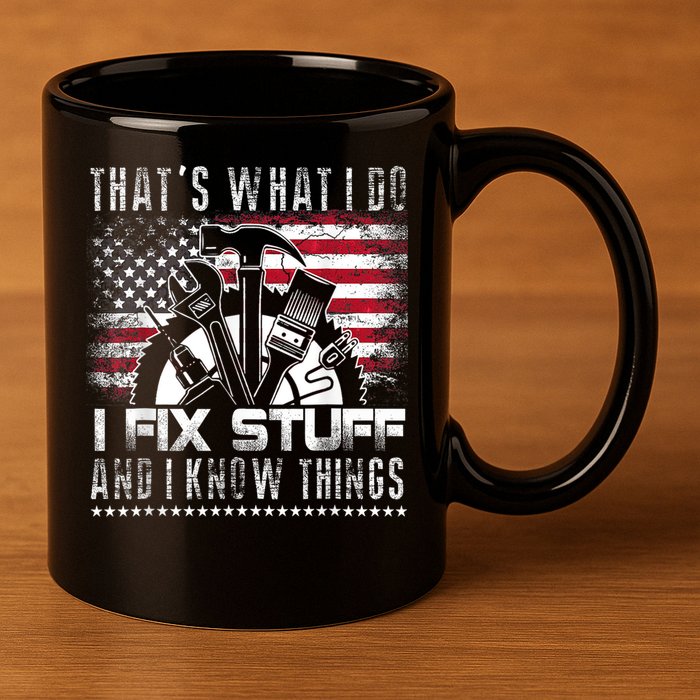 Thats What I Do I Fix Stuff And I Know Things Funny Men 11oz C Handle Ceramic Mug