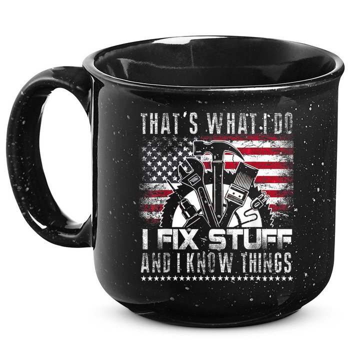 Thats What I Do I Fix Stuff And I Know Things Funny Men 15oz Campfire Ceramic Mug