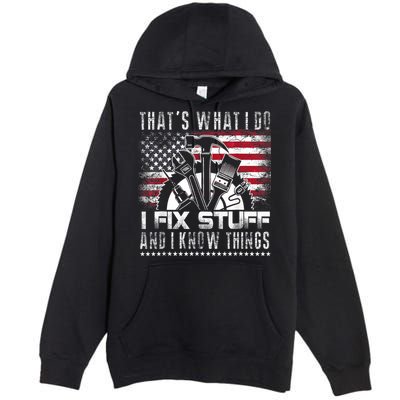 Thats What I Do I Fix Stuff And I Know Things Funny Men Premium Pullover Hoodie