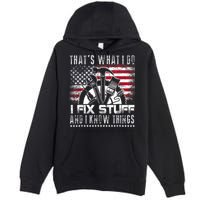 Thats What I Do I Fix Stuff And I Know Things Funny Men Premium Pullover Hoodie