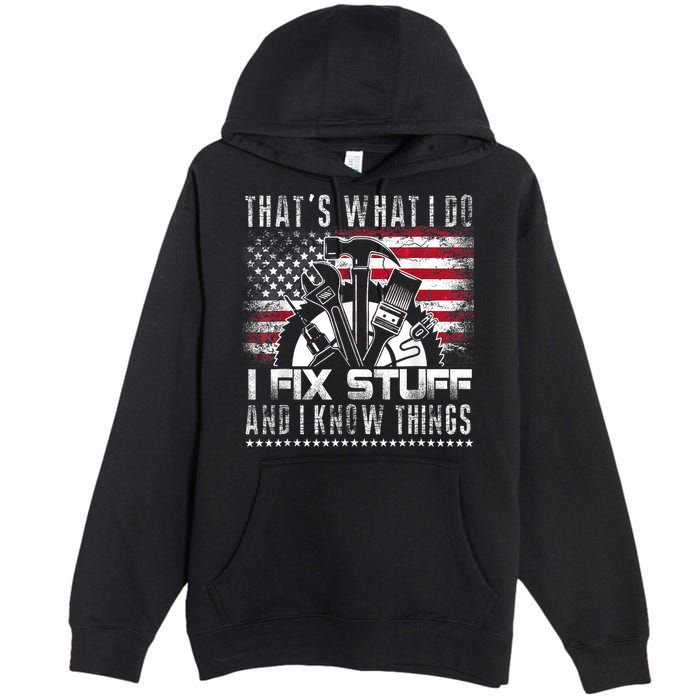 Thats What I Do I Fix Stuff And I Know Things Funny Men Premium Pullover Hoodie