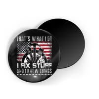 Thats What I Do I Fix Stuff And I Know Things Funny Men Magnet