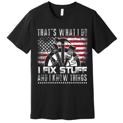 Thats What I Do I Fix Stuff And I Know Things Funny Men Premium T-Shirt