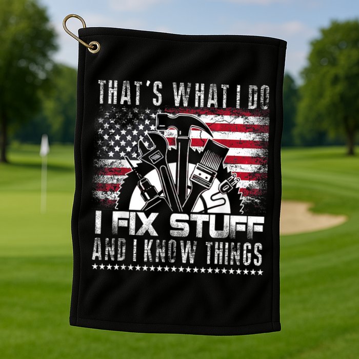 Thats What I Do I Fix Stuff And I Know Things Funny Men Golf Towel