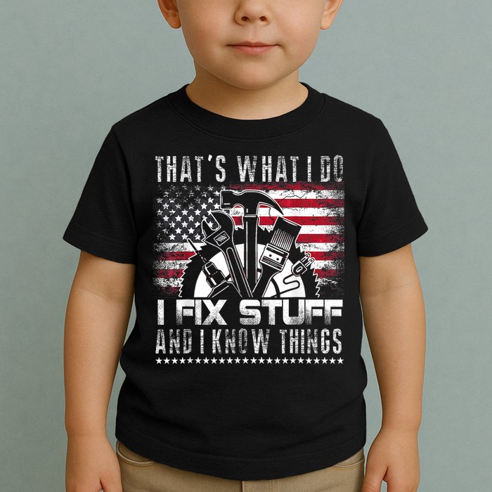 Thats What I Do I Fix Stuff And I Know Things Funny Men Toddler T-Shirt