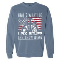 Thats What I Do I Fix Stuff And I Know Things Funny Men Garment-Dyed Sweatshirt