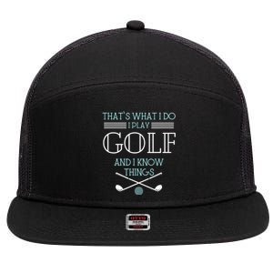 That's What I Do I Play Golf And I Know Things Funny 7 Panel Mesh Trucker Snapback Hat