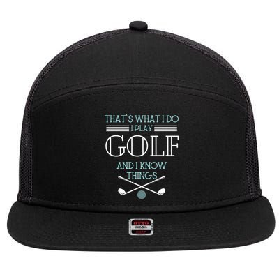 That's What I Do I Play Golf And I Know Things Funny 7 Panel Mesh Trucker Snapback Hat