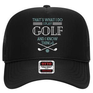 That's What I Do I Play Golf And I Know Things Funny High Crown Mesh Back Trucker Hat