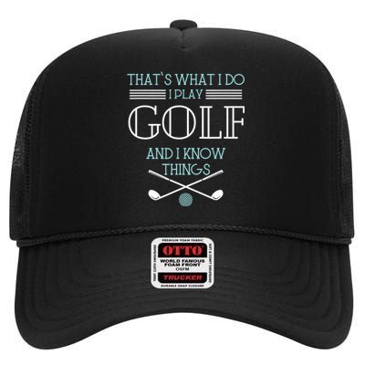 That's What I Do I Play Golf And I Know Things Funny High Crown Mesh Back Trucker Hat